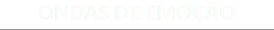 ONDAS DE EMOÇÃO