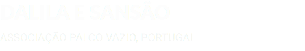 DALILA E SANSÃO ASSOCIAÇÃO PALCO VAZIO, PORTUGAL